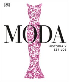 Moda. Historia Y Estilos. (Nueva Edición)