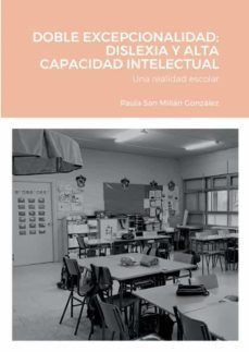 Doble Excepcionalidad: Dislexia Y Alta Capacidad Intelectual: Una Realidad Escolar