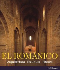 El Romanico: Arquitectura, Escultura, Pintura
