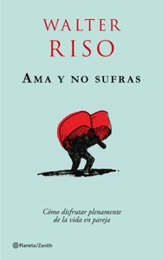 Ama Y No Sufras: Como Disfrutar Plenamente De La Vida En Pareja