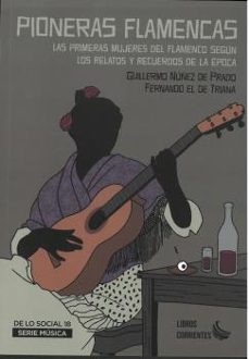 Pioneras Flamencas: Las Primeras Mujeres Del Flamenco Segun Los Relatos Y Recuerdos De La Epoca