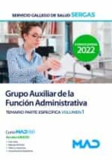 Grupo Auxiliar De La Función Administrativa Del Servicio Gallego De Salud (Sergas). Temario Parte Específica Volumen 1