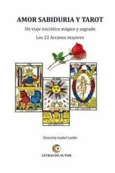 Amor, Sabiduria Y Tarot: Los 22 Arcanos Mayores