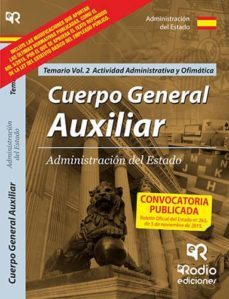Cuerpo General Auxiliar De La Administración Del Estado. Temario. Vol 2: Actividad Administrativa Y Ofimática
