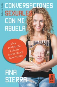 Conversaciones Sexuales Con Mi Abuela: Una Divertida Guia De Mindfulsex Para Todos