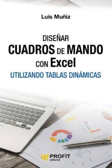 Diseñar Cuadros De Mando Con Excel: Utilizando Tablas Dinamicas (2ª Ed.)