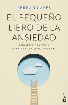 El Pequeño Libro De La Ansiedad: Una Guia Practica Para Vencerla A Paso