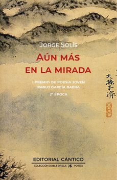 Aun Mas En La Mirada (I Premio De Poesía Joven Pablo García Baena 2ª Época)