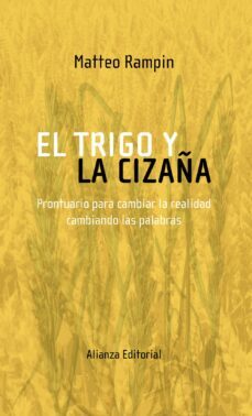 El Trigo Y La Cizaña: Prontuario Para Cambiar La Realidad Cambian Do Las Palabras