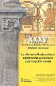 Xxxv Semana De Estudios Medievales. Estella 21-25 De Julio. La Hi Storia Medieval Hoy: Percepcion Academica Y Percepcion Social