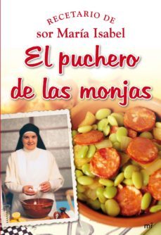 El Puchero De Las Monjas: Recetario De Sor Maria Isabel