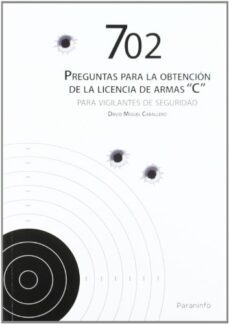 702 Preguntas Para La Obtencion De La Licencia De Armas "C" Para Vigilantes De Seguridad