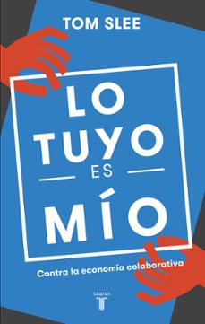Lo Tuyo Es Mio: Contra La Economia Colaborativa