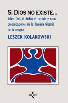 Si Dios No Existe: Sobre Dios, El Diablo, El Pecado Y Otras Preoc Upaciones De La Llamada Filosifa De La Religion