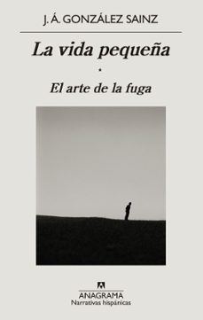 El Arte De La Fuga (La Vida Pequeña 1)