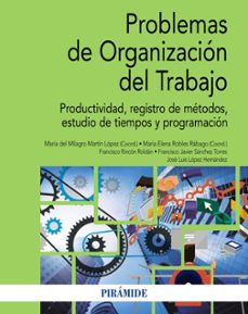 Problemas De Organizacion Del Trabajo: Productividad, Estudios De Tiempos Y Programación