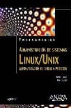 Administracion De Sistemas Linux/Unix: Automatizacion De Tareas Y Procesos (Programacion)