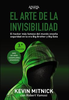 El Arte De La Invisibilidad: El Hacker Mas Famoso Del Mundo Enseñ A Seguridad En La Era Big Brother Y Big Data