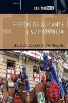 Fiestas De Alicante Y Su Provincia: Una Cita Con La Tradicion Par A Cada Dia Del Año (Destino)