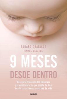 9 Meses Desde Dentro: Una Guia Diferente Del Embarazo Para Descubrir Lo Que Siente Tu Hijo Desde Las Primeras Semanas De Vida