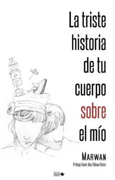 La Triste Historia De Tu Cuerpo Sobre El Mio (2ª Ed)