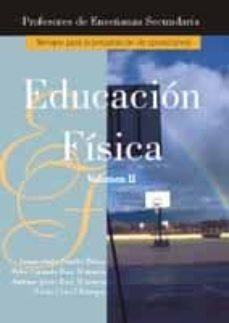 Educacion Fisica (Vol. Ii): Profesores Secundaria, Temario Para L A Preparacion De Oposiciones