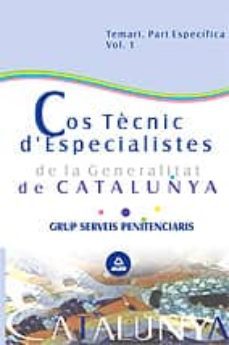 Cos Tecnic D Especialistes De La Generalitat De Catalunya: Grup Serveis Penitenciaris. Temari Part Especifica (Vol. I) (Edición En Catalán)