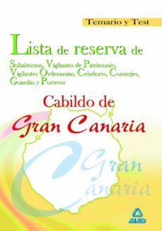 Lista De Reserva De Subalternos, Vigilantes De Patrimonio, Vigila Ntes Ordenanzas, Celadores, Conserjes, Guardas Y Porteros Del Cabildo De Gran Canaria. Temario Y Test
