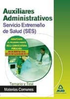Auxiliares Administrativos Del Servicio Extremeño De Salud (Ses). Temario Y Test Materias Comunes