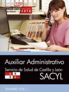 Auxiliar Administrativo. Servicio De Salud De Castilla Y León (Sacyl). Temario Vol. I.
