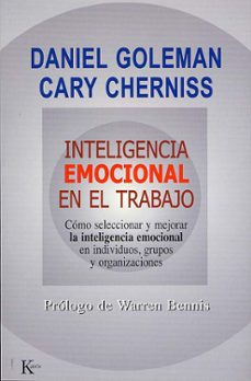 Inteligencia Emocional En El Trabajo: Como Seleccionar Y Merojar La Inteligencia Emocional En Individuos, Grupos Y Organizaciones