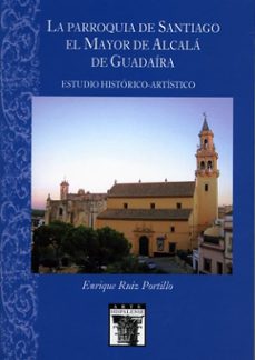 La Parroquia De Santiago El Mayor, De Alcala De Guadaira (Coleccion Arte Hispalense)