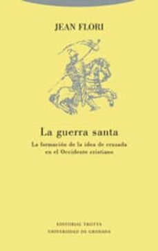 La Guerra Santa: La Formacion De La Idea De Cruzada En El Occiden Te Cristiano