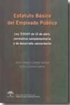 Estatuto Basico Del Empleado Publico: Ley 7/2007 De 12 De Abril, Normativa Complementaria Y De Desarrollo Concordante