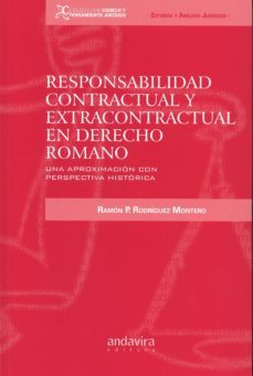 Responsabilidad Contractual Y Extracontractual En Derecho Romano : Una Aproximacion Con Perspectiva Historica