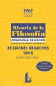 Historia De La Filosofia Comunidad De Madrid: Examenes Resueltos 2005