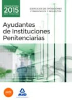 Ayudantes De Instituciones Penitenciarias. Ejercicios De Oposiciones Comentados Y Resueltos