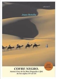 Cofre Negro: Santa Cruz De La Mar Pequeña E Ifni De Los Siglos Xv Al Xx