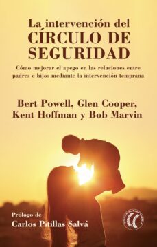La Intervencion Del Circulo De Seguridad: Como Mejorar El Apego En Las Relaciones Entre Padres E Hijos Mediante La Intervencion Temprana