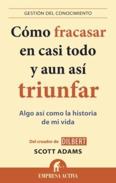 Cómo Fracasar En Casi Todo Y Aun Así Triunfar