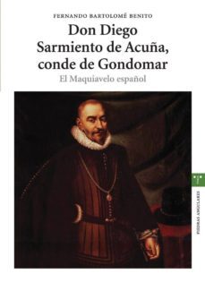 Don Diego Sarmiento De Acuña, Conde De Gondomar: El Maquiavelo Es Pañol