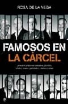 Famosos En La Carcel: La Vida En Prision De Banqueros, Politicos, Artistas, Toreros, Periodistas Y Demas Ilustres