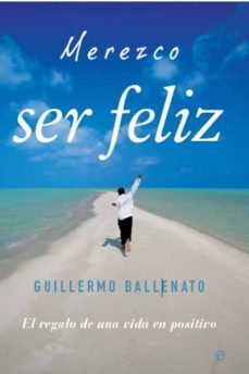 Merezco Ser Feliz: El Regalo De Una Vida En Positivo
