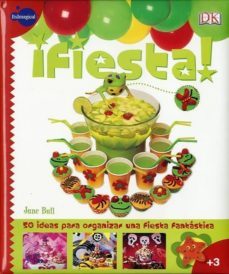 Fiesta: 50 Ideas Para Organizar Una Fiesta Fantastica