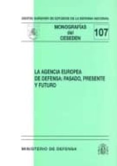 La Agencia Europea De Defensa: Pasado, Presente Y Futuro