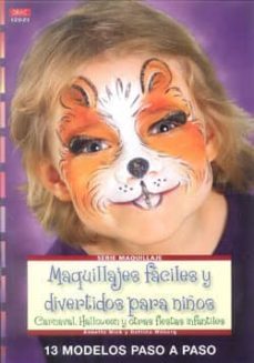 Maquillajes Faciles Y Divertidos Para Niños: Carnaval Halloween Y Otras Fiestas Infantiles