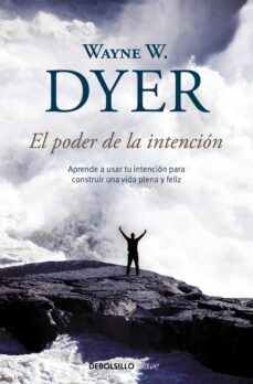 El Poder De La Intencion: Aprende A Usar Tu Intencion Para Constr Uir Una Vida Plena Y Feliz
