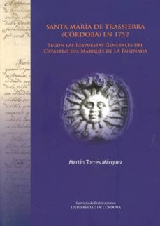 Santa Maria De Trassierra (Cordoba) En 1752. Segun Las Respuestas Generales Del Catastro Del Marqués De La Ensenada