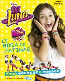 Soy Luna. Es Hora De Patinar (Pega, Colorea Y Diseña)
