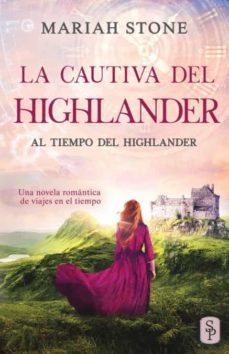 La Cautiva Del Highlander: Una Novela Romántica De Viajes En El Tiempo En Las Tierras Altas De Escocia (Al Tiempo Del Highlander